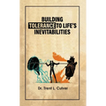 Building Tolerance to Life's Inevitabilities - Hardcover