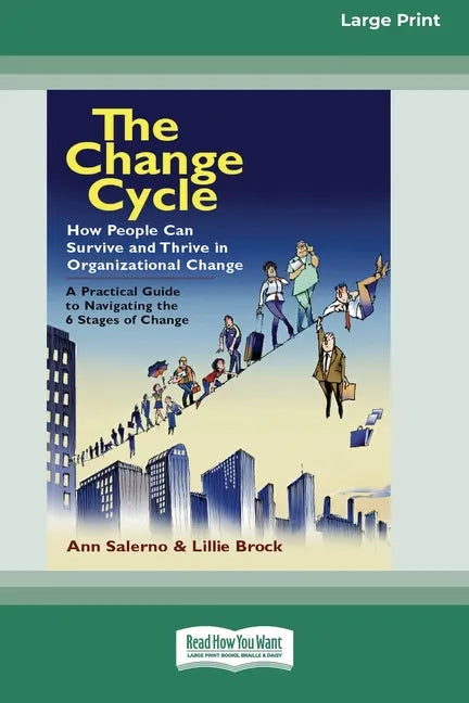 The Change Cycle: How People Can Survive and Thrive in Organizational Change (16pt Large Print Edition) - Paperback