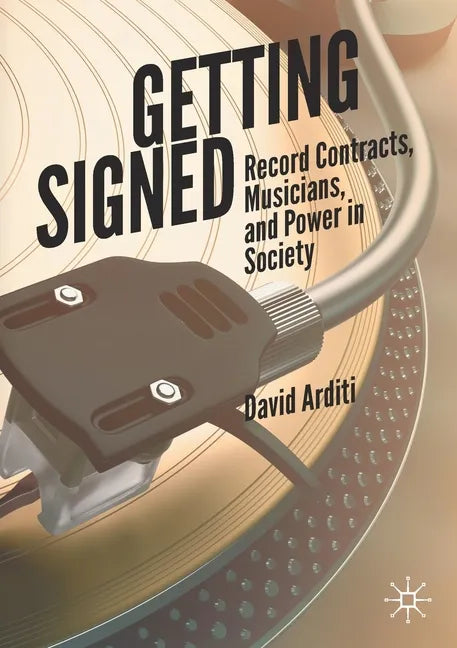 Getting Signed: Record Contracts, Musicians, and Power in Society - Paperback