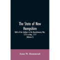 The State Of New Hampshire. Rolls Of The Soldiers In The Revolutionary War, 1775, To May, 1777: With An Appendix, Embracing Diaries Of Lieut. Jonathan - Paperback