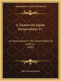 A Treatise on Equity Jurisprudence V1: As Administered in the United States of America (1881) - Paperback