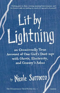 Lit by Lightning: An Occasionally True Account of One Girl's Dust-ups with Ghosts, Electricity, and Granny's Ashes - Paperback