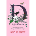 D Is for Death: Mortality Explored: Stories, Insights and Reflections - Hardcover