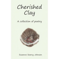 Cherished Clay: A collection of poetry - Paperback