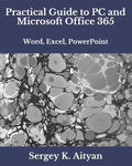 Practical Guide to PC and Microsoft Office 365: Word, Excel, PowerPoint - Paperback
