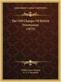 The Old Charges Of British Freemasons (1872) - Hardcover