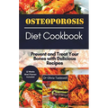 Osteoporosis Diet Cookbook: Prevent and Treat Your Bones with Delicious Recipes - Paperback