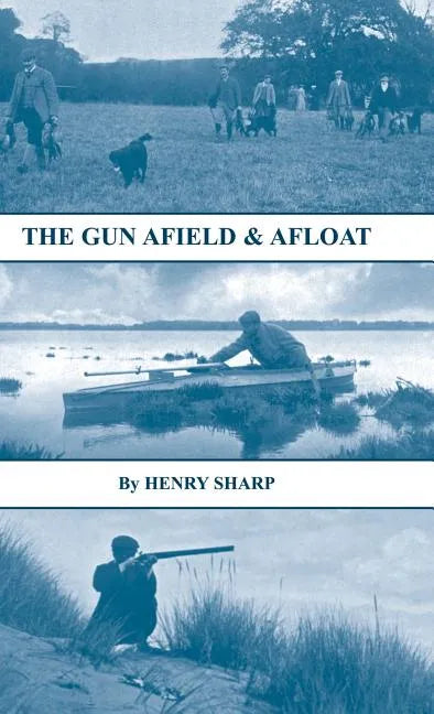 The Gun - Afield & Afloat (History of Shooting Series - Game & Wildfowling) - Hardcover