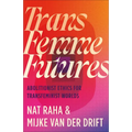Trans Femme Futures: An Abolitionist Ethic for Transfeminist Worlds - Paperback