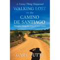 A Funny Thing Happened Walking Lost on the Camino De Santiago: Thoughts Along the Way of Saint James - Paperback
