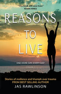 Reasons to Live One More Day, Every Day: Stories of Resilience and Triumph over Trauma - Paperback