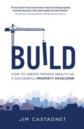 Build: How To Create Private Wealth As A Successful Property Developer - Hardcover