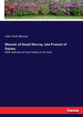 Memoir of David Murray, late Provost of Paisley: With sketches of local history in his time - Paperback