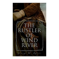 The Rustler of Wind River: Western Novel - Paperback
