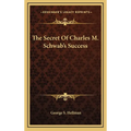 The Secret Of Charles M. Schwab's Success - Hardcover