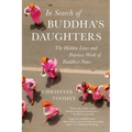 In Search of Buddha's Daughters: The Hidden Lives and Fearless Work of Buddhist Nuns - Paperback