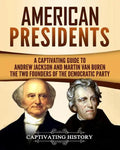 American Presidents: A Captivating Guide to Andrew Jackson and Martin Van Buren - The Two Founders of the Democratic Party - Paperback