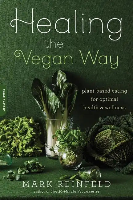 Healing the Vegan Way: Plant-Based Eating for Optimal Health and Wellness - Paperback