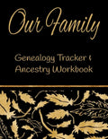 Our Family Genealogy Tracker & Ancestry Workbook: Research Family Heritage and Track Ancestry in this Genealogy Workbook 8x10 � 90 Pages - Paperback