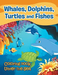 Whales, Dolphins, Turtles and Fishes: Coloring Book Under The Sea - Paperback