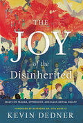 The Joy of the Disinherited: Essays on Trauma, Oppression, and Black Mental Health - Hardcover