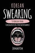 Korean Swearing: 55 Korean Verbs Conjugated in All Tenses with Examples - Paperback