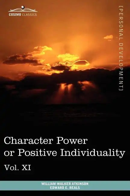 Personal Power Books (in 12 Volumes), Vol. XI: Character Power or Positive Individuality - Paperback