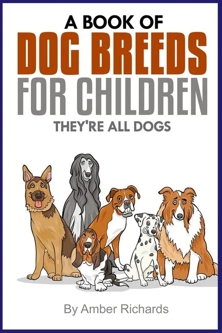 A Book of Dog Breeds For Children: They're All Dogs - Paperback