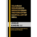 Silambam Resurgence: Rediscovering the Forgotten Martial Art of India: Ancient Techniques, Modern Revival, and the Quest for Mastery - Paperback