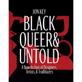 Black, Queer, and Untold: A New Archive of Designers, Artists, and Trailblazers - Hardcover