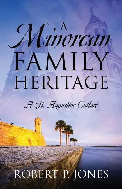 A Minorcan Family Heritage: A St. Augustine Culture - Paperback