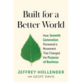 Built for a Better World: How Seventh Generation Pioneered a Movement That Changed the Purpose of Business - Paperback