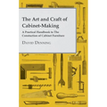 The Art and Craft of Cabinet-Making - A Practical Handbook to The Constuction of Cabinet Furniture - Paperback