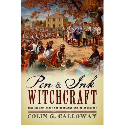Pen and Ink Witchcraft: Treaties and Treaty Making in American Indian History - Paperback