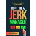 Don't Be a Jerk Manager: The Down & Dirty Guide to Management - Paperback