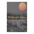 Mohenjo-daro: The History and Legacy of the Ancient Settlement of the Indus Valley Civilization - Paperback