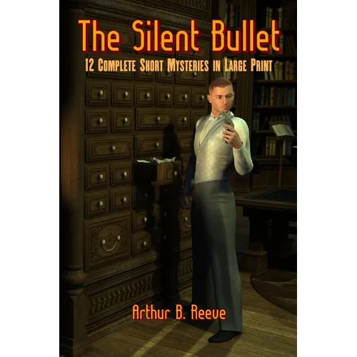 The Silent Bullet: Twelve Craig Kennedy Short Mystery Stories in Large Print - Paperback