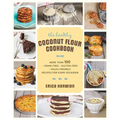 The Healthy Coconut Flour Cookbook: More Than 100 *Grain-Free *Gluten-Free *Paleo-Friendly Recipes for Every Occasion - Paperback