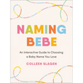 Naming Bebe: An Interactive Guide to Choosing a Baby Name You Love - Paperback