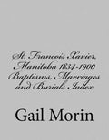 St. Francois Xavier, Manitoba 1834-1900 Baptisms, Marriages and Burial Index - Paperback