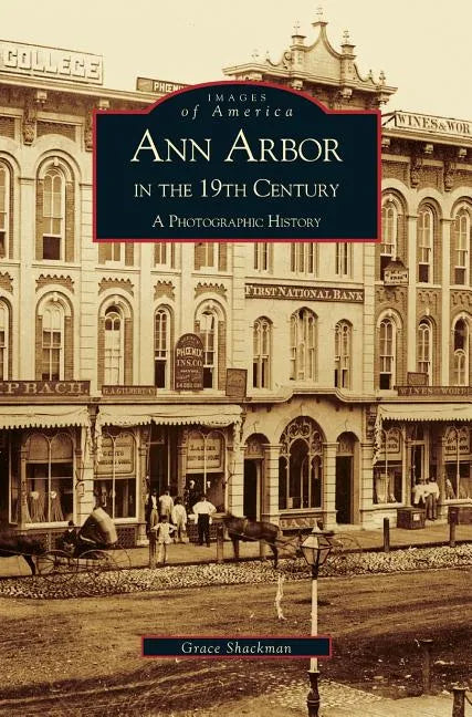 Ann Arbor in the 19th Century: A Photographic History - Hardcover