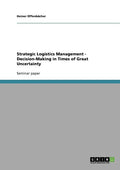 Strategic Logistics Management - Decision-Making in Times of Great Uncertainty - Paperback