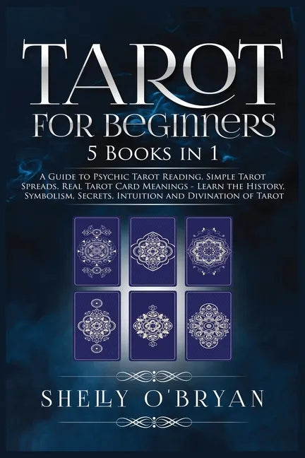 Tarot For Beginners: 5 Books in 1: A Guide to Psychic Tarot Reading, Simple Tarot Spreads, Real Tarot Card Meanings - Learn the History, Sy - Paperback