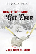 Don't Get Mad...Get Even: Stories of the Aspen Practical Joke Years - Paperback