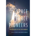 Space Force Pioneers: Trailblazers of the Sixth Branch - Hardcover