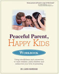 Peaceful Parent, Happy Kids Workbook: Using Mindfulness and Connection to Raise Resilient, Joyful Children and Rediscover Your Love of Parenting - Paperback