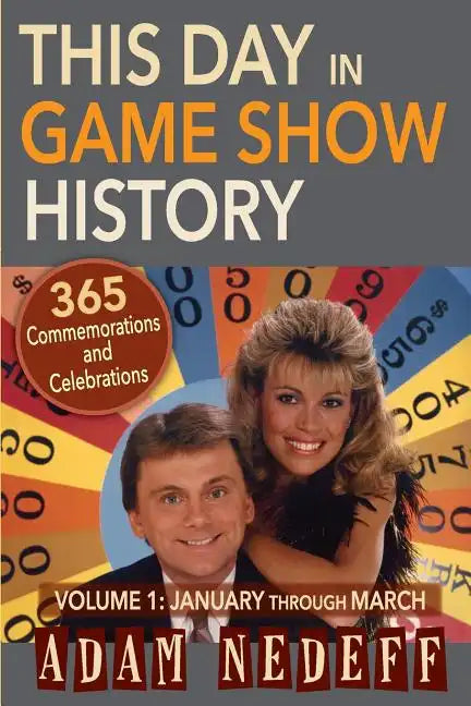 This Day in Game Show History- 365 Commemorations and Celebrations, Vol. 1: January Through March - Paperback