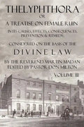 Thelyphthora or a Treatise on Female Ruin Volume 3, in Its Causes, Effects, Consequences, Prevention, & Remedy; Considered on the Basis of Divine Law - Paperback
