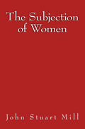 The Subjection of Women: Original Edition of 1911 - Paperback