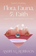 Flora, Fauna, & Faith: Autumn Devotionals Inspired by God's Creation - Paperback